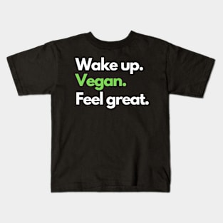 Wake up. Vegan. Feel great. Kids T-Shirt